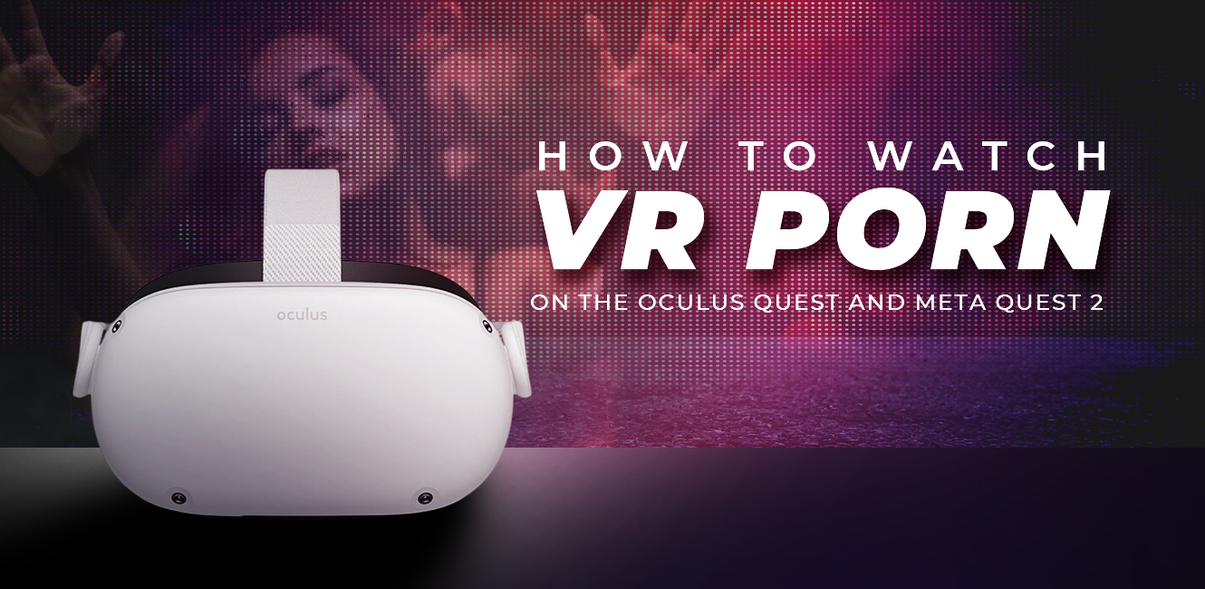 Www Xxxxxx Video Watch And Download Low Quality - How to Watch VR Porn on the Oculus Quest and Meta Quest 2